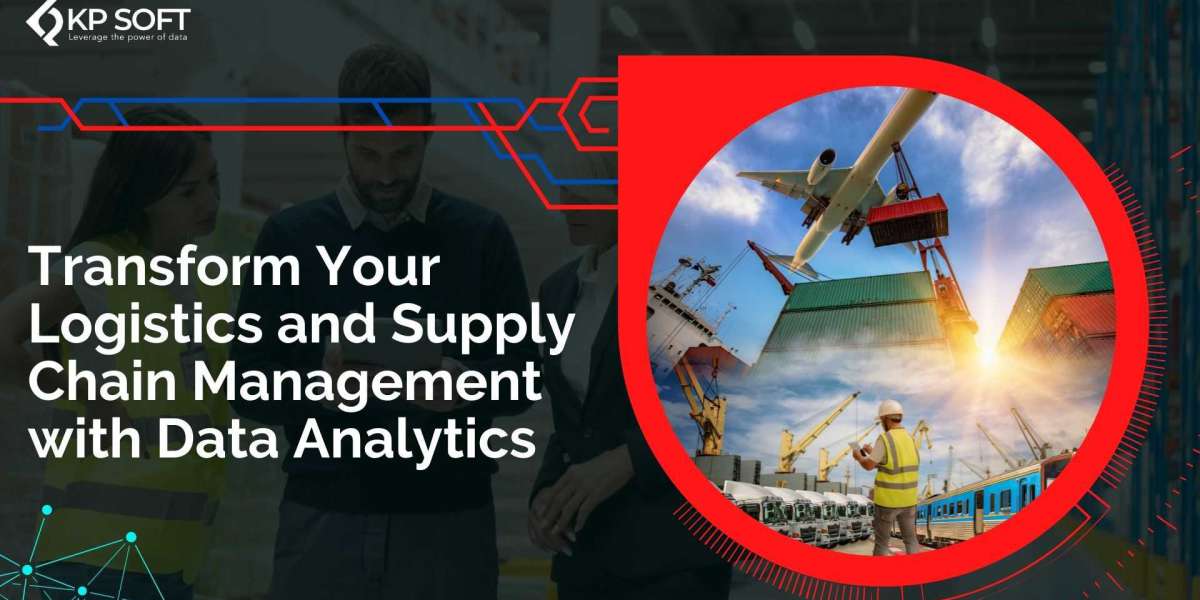 Transform Your Logistics and Supply Chain Management with Data Analytics