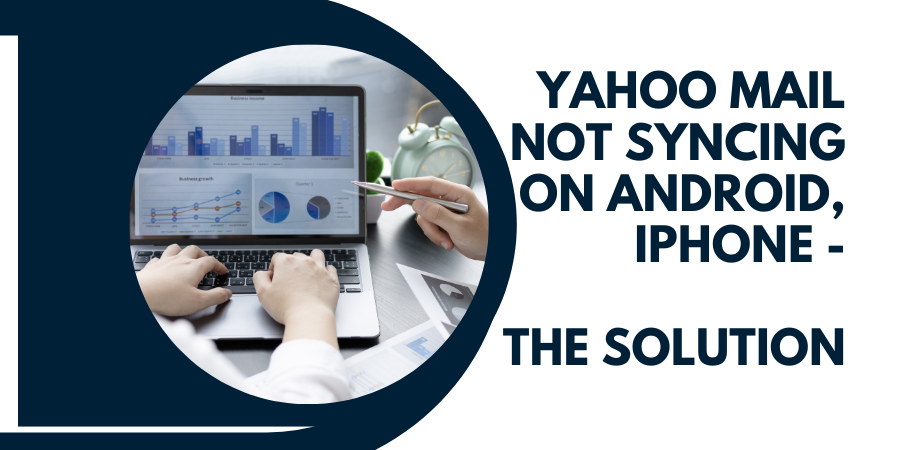 Yahoo Mail Not Syncing On Android, iPhone – The Solution - Email Support USA