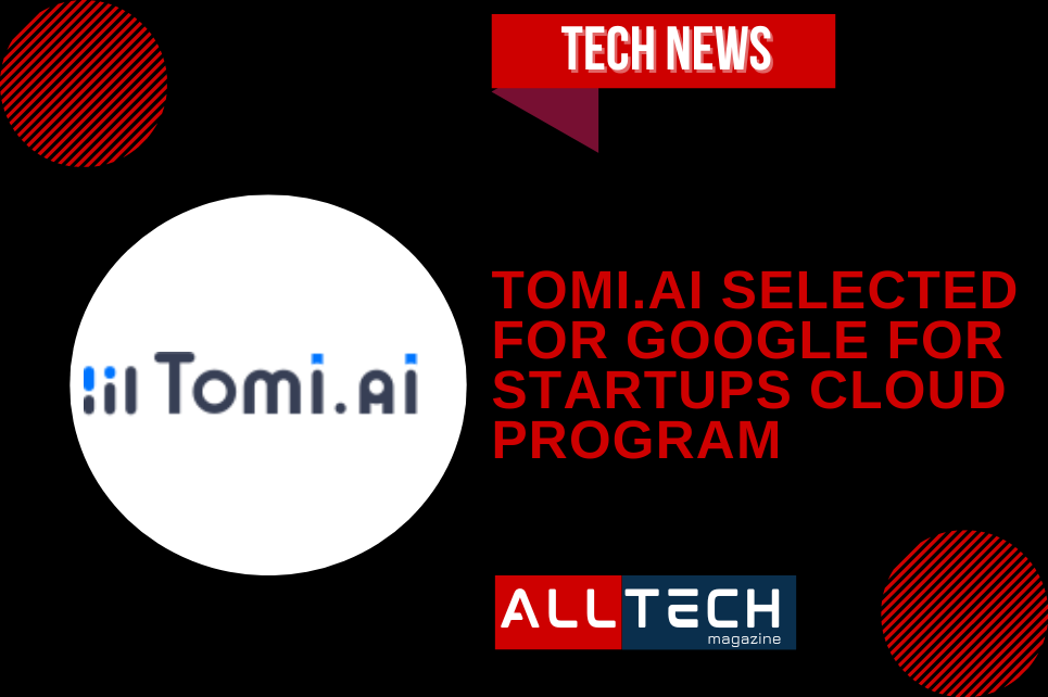 Tomi.ai Selected For Google For Startups Cloud Program - AllTech Magazine