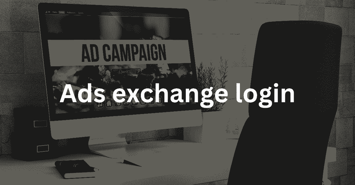 Ads Exchange Login - Know How to Register and Login