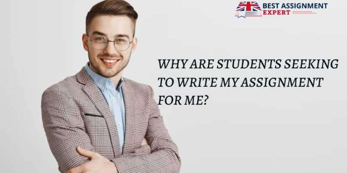 Why are Students Seeking to write my assignment for me?
