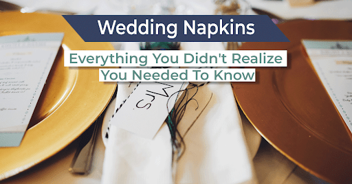 Wedding Napkins: All You Didn't Realize You Needed to Know