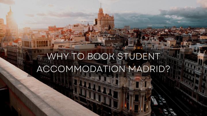 Why To Book Student Accommodation Madrid - Blog View - Truxgo.net - Truxgo Social Network