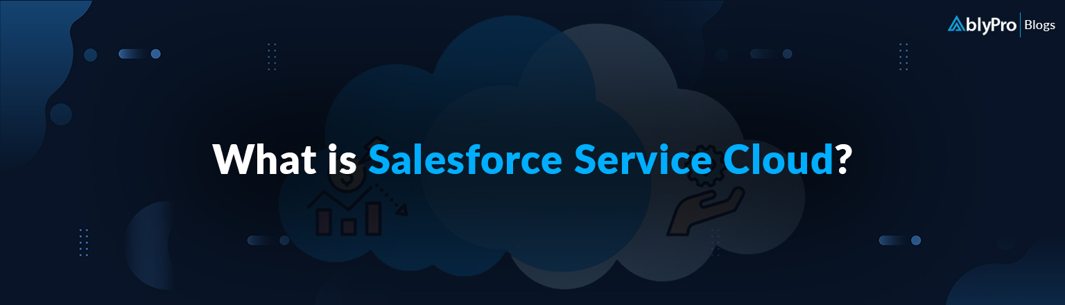 What is Salesforce Service Cloud, Features & & Its Benefits?