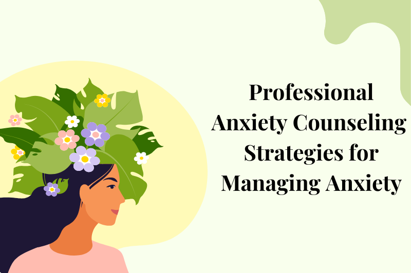 Anxiety Counseling Professional | Strategies for Managing Anxiety