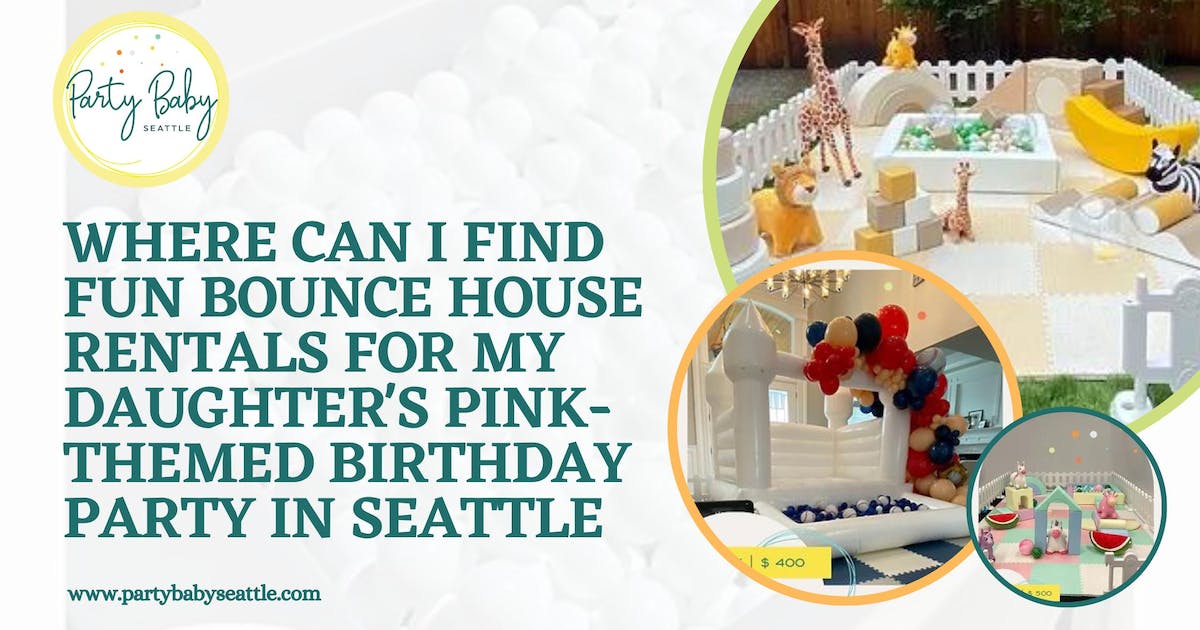 Where Can I Find Fun Bounce House Rentals for My Daughter's Pink-Themed Birthday Party in Seattle?