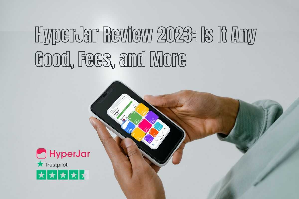 HyperJar Review 2023: Is It Any Good, Fees, and More