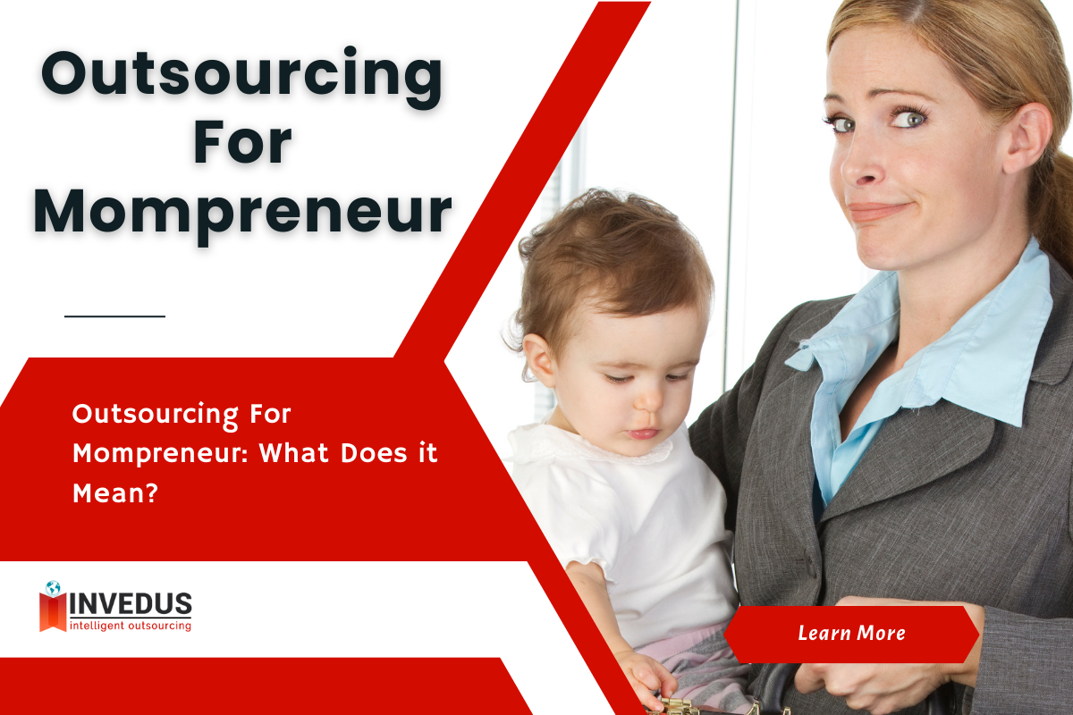 Outsourcing For Mompreneur: What Does it Mean? | Invedus
