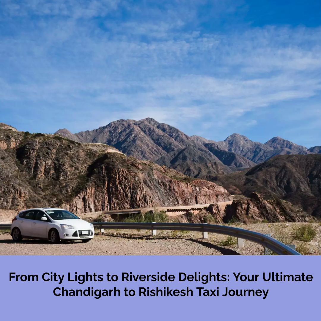 From City Lights to Riverside Delights: Your Ultimate Chandigarh to Rishikesh Taxi Journey | by Oneness Taxi | Jan, 2024 | Medium