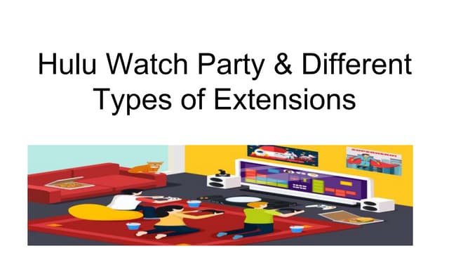 Hulu Watch Party & Different Types of Extensions.pptx