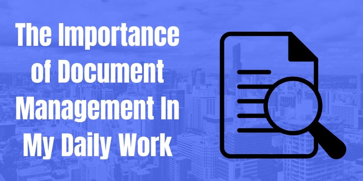 The Importance of Document Management In My Daily Work