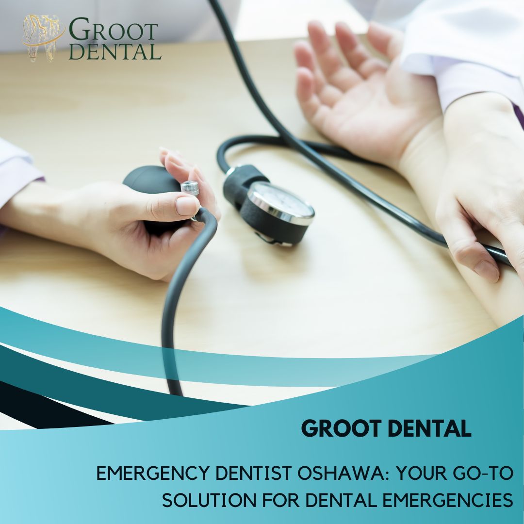Emergency Dentist Oshawa: Your Go-To Solution for Dental Emergencies
