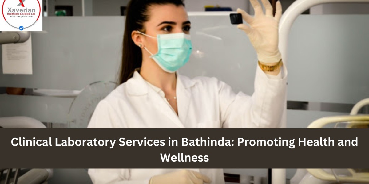 Comprehensive Clinical Laboratory Services in Bathinda: Promoting Health and Wellness