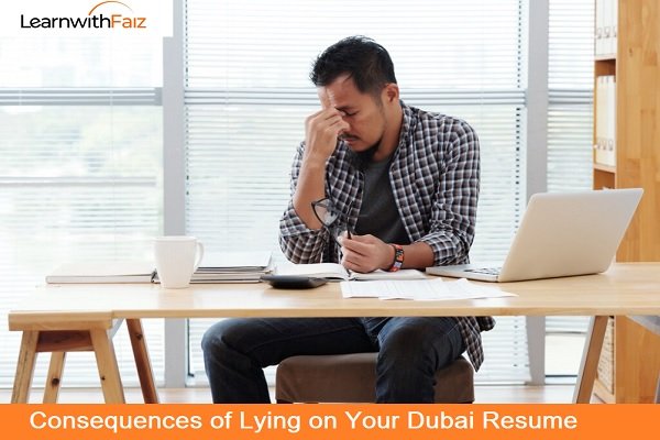 Consequences of Lying on Your Dubai Resume - LearnwithFaiz