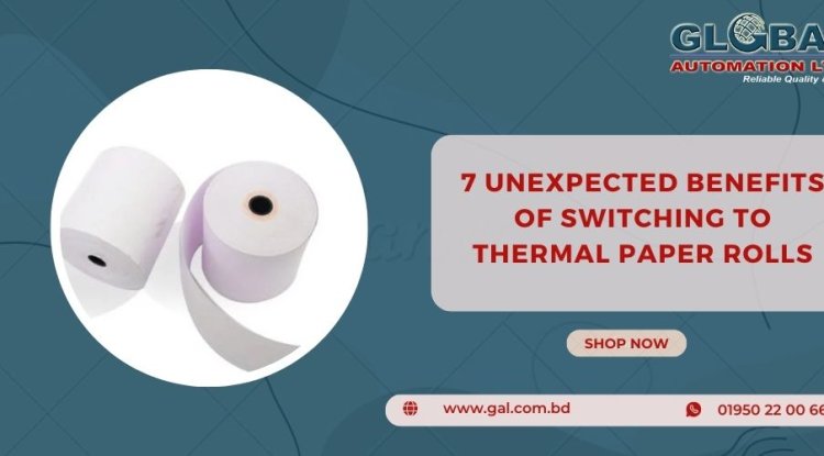 7 Unexpected Benefits Of Switching To Thermal Paper Rolls - Blog Now