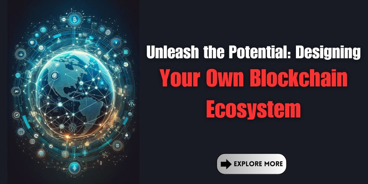 Unleash the Potential: Designing Your Own Blockchain Ecosystem