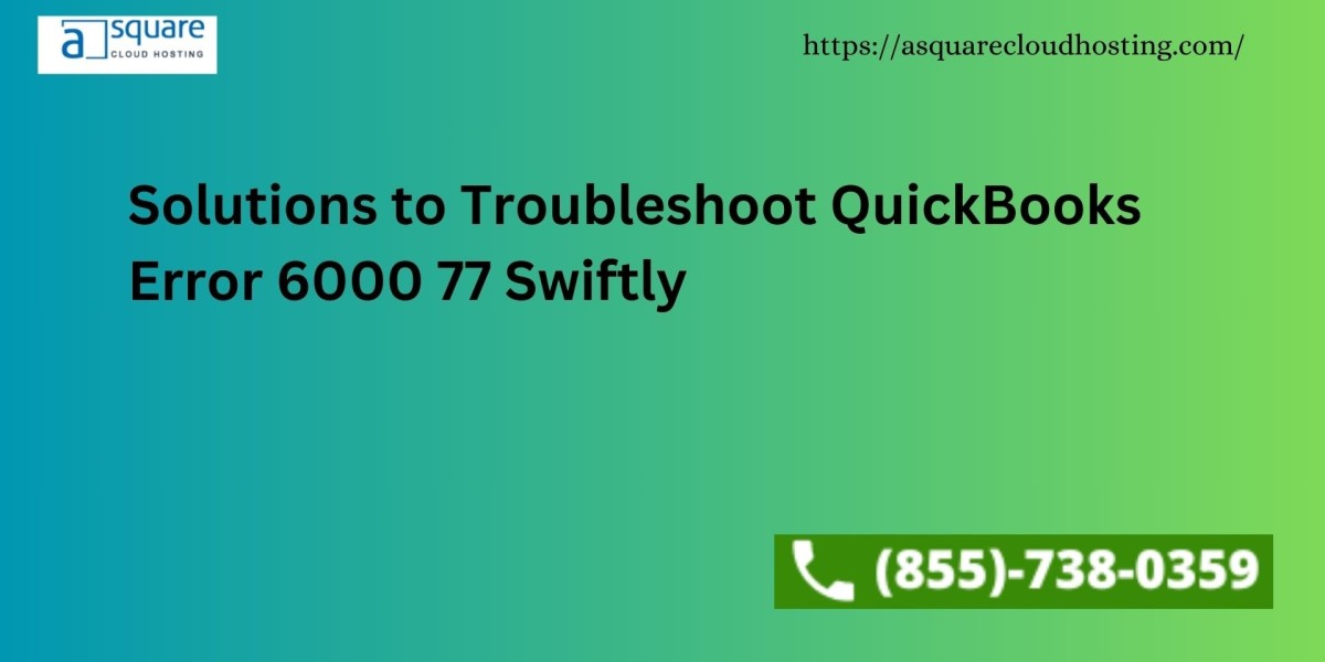 Solutions to Troubleshoot QuickBooks Error 6000 77 Swiftly