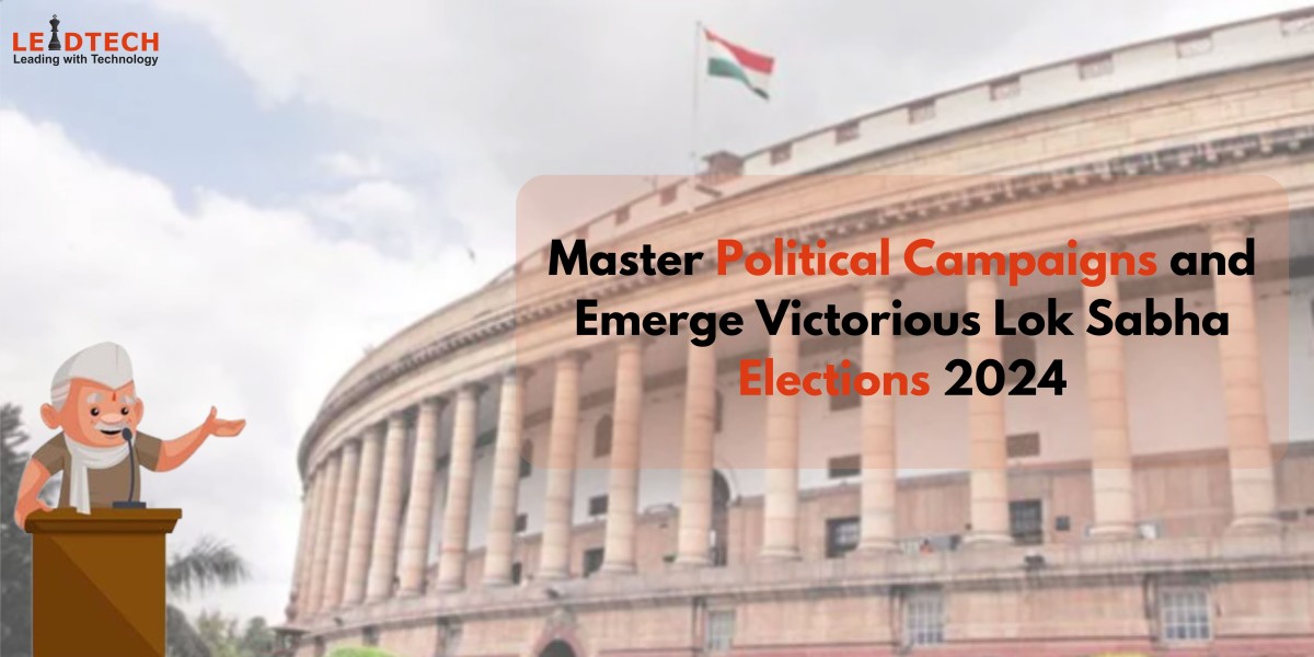 Political Campaigns and Emerge Victorious Lok Sabha Elections 2024