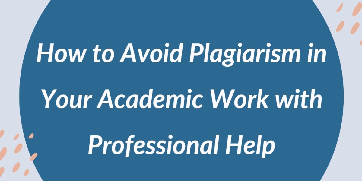 How to Avoid Plagiarism in Your Academic Work with Professional Help